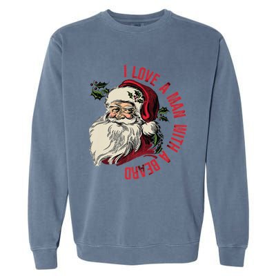 I Love A With A Beard Funny Christmas Santa Claus Retro Gift Garment-Dyed Sweatshirt