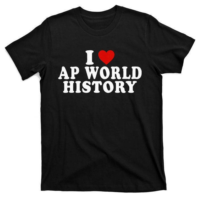 I Love Ap World History Red Heart Funny Ap World History T-Shirt