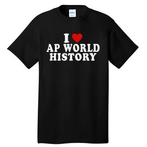 I Love Ap World History Red Heart Funny Ap World History Tall T-Shirt