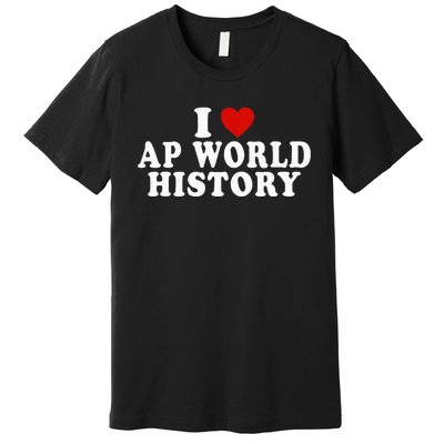 I Love Ap World History Red Heart Funny Ap World History Premium T-Shirt