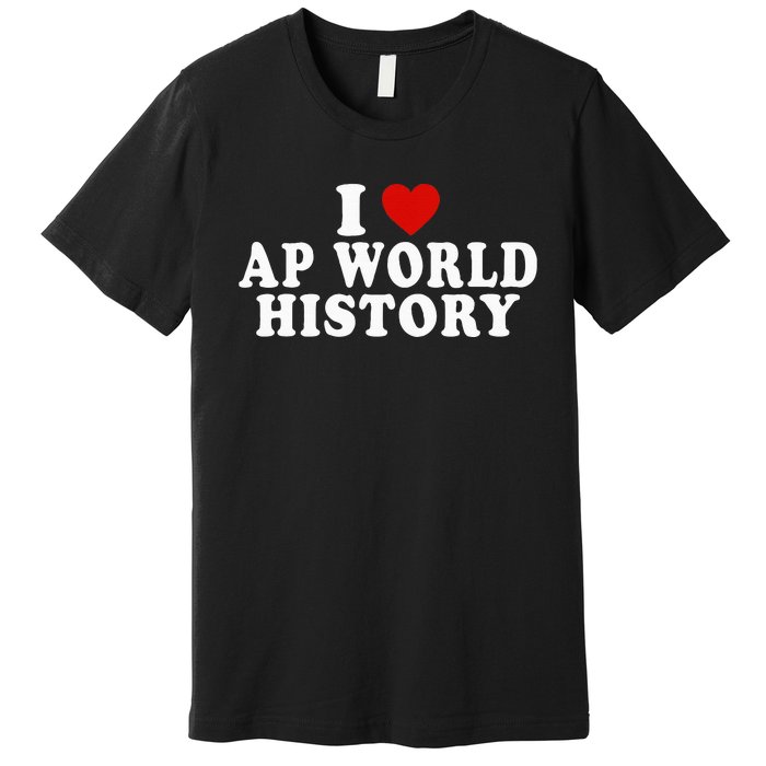 I Love Ap World History Red Heart Funny Ap World History Premium T-Shirt