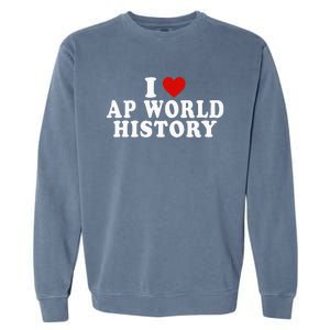 I Love Ap World History Red Heart Funny Ap World History Garment-Dyed Sweatshirt