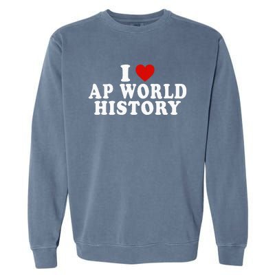 I Love Ap World History Red Heart Funny Ap World History Garment-Dyed Sweatshirt