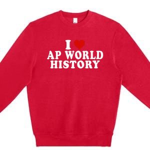 I Love Ap World History Red Heart Funny Ap World History Premium Crewneck Sweatshirt