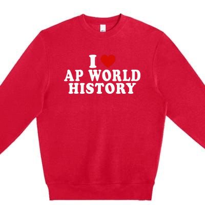 I Love Ap World History Red Heart Funny Ap World History Premium Crewneck Sweatshirt