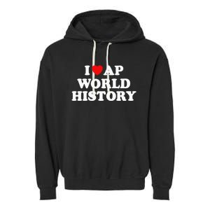 I Love AP World History Garment-Dyed Fleece Hoodie