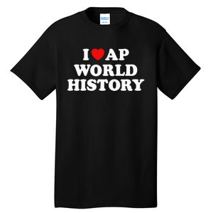 I Love AP World History Tall T-Shirt