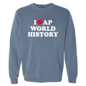 I Love AP World History Garment-Dyed Sweatshirt