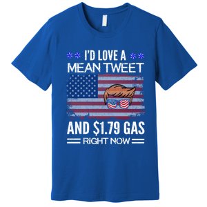 ID Love A Mean Tweet And $1 79 Gas Right Now American Flag Gift Premium T-Shirt