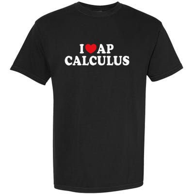 I Love Ap Calculus I Heart Ap Calculus Teacher Student Garment-Dyed Heavyweight T-Shirt