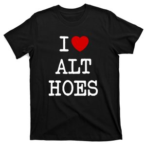 I Love Alt Hoes I Heart Alt Hoes Funny Red Heart T-Shirt