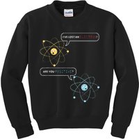 I Lost An Electron. Are You Positive Chemistry Joke Kids Sweatshirt