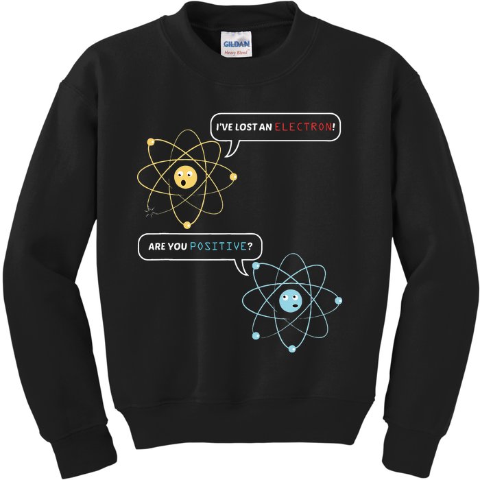 I Lost An Electron. Are You Positive Chemistry Joke Kids Sweatshirt