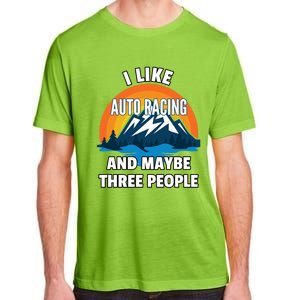 I Like Auto Racing And Maybe Three People Gift Adult ChromaSoft Performance T-Shirt