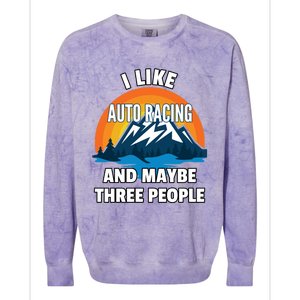 I Like Auto Racing And Maybe Three People Gift Colorblast Crewneck Sweatshirt