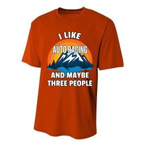 I Like Auto Racing And Maybe Three People Gift Performance Sprint T-Shirt