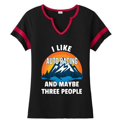 I Like Auto Racing And Maybe Three People Gift Ladies Halftime Notch Neck Tee