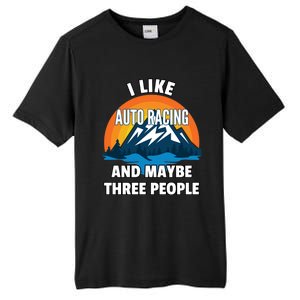 I Like Auto Racing And Maybe Three People Gift Tall Fusion ChromaSoft Performance T-Shirt