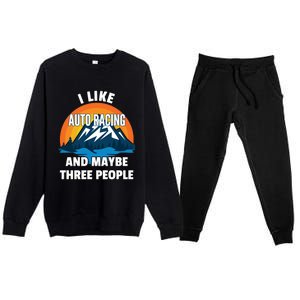 I Like Auto Racing And Maybe Three People Gift Premium Crewneck Sweatsuit Set