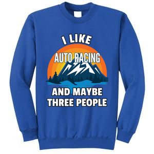 I Like Auto Racing And Maybe Three People Gift Sweatshirt