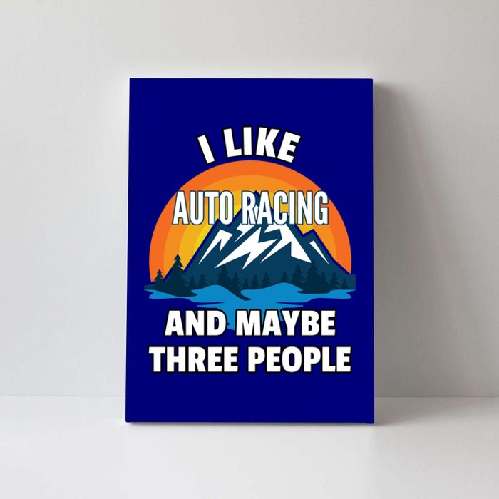 I Like Auto Racing And Maybe Three People Gift Canvas