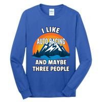 I Like Auto Racing And Maybe Three People Gift Tall Long Sleeve T-Shirt