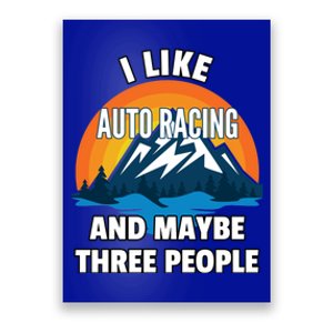 I Like Auto Racing And Maybe Three People Gift Poster