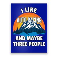 I Like Auto Racing And Maybe Three People Gift Poster