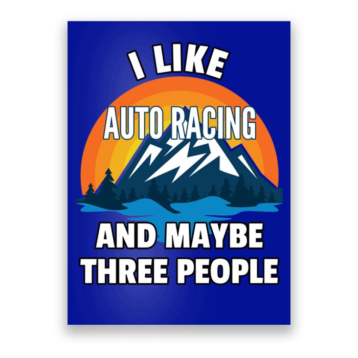 I Like Auto Racing And Maybe Three People Gift Poster