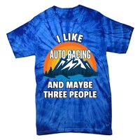 I Like Auto Racing And Maybe Three People Gift Tie-Dye T-Shirt