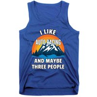 I Like Auto Racing And Maybe Three People Gift Tank Top