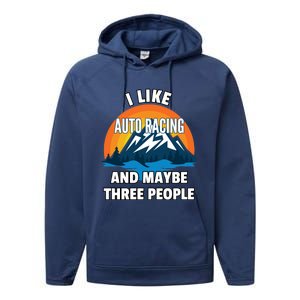 I Like Auto Racing And Maybe Three People Gift Performance Fleece Hoodie