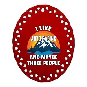 I Like Auto Racing And Maybe Three People Gift Ceramic Oval Ornament