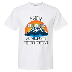 I Like Auto Racing And Maybe Three People Gift Garment-Dyed Heavyweight T-Shirt