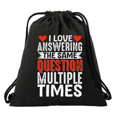 I Love Answering The Same Question Multiple Times Drawstring Bag