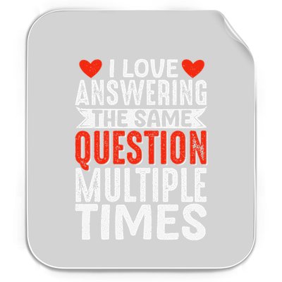 I Love Answering The Same Question Multiple Times Permanent Decal Sticker
