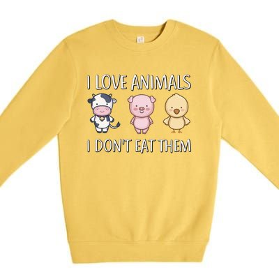 I Love Animals I Dont Eat Them I Veggie Vegan Lifestyle Gift Premium Crewneck Sweatshirt