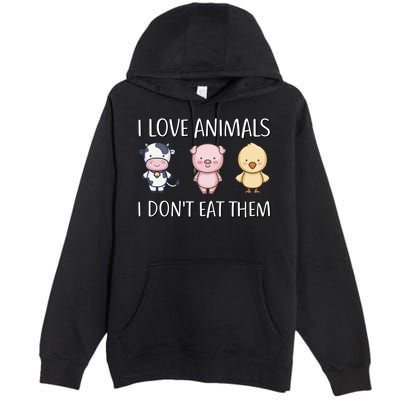 I Love Animals I Dont Eat Them I Veggie Vegan Lifestyle Gift Premium Pullover Hoodie