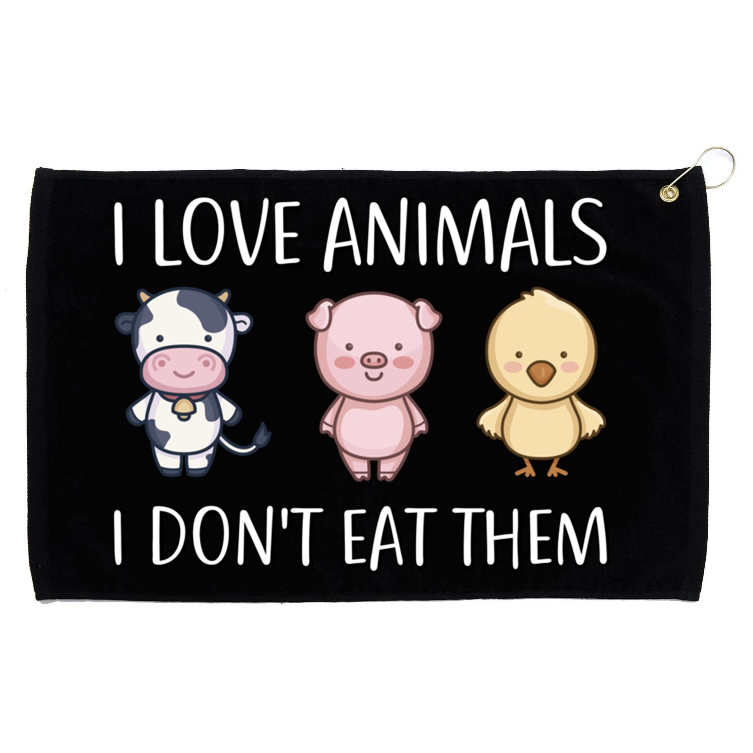 I Love Animals I Dont Eat Them I Veggie Vegan Lifestyle Gift Grommeted Golf Towel