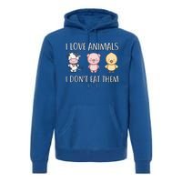 I Love Animals I Dont Eat Them I Veggie Vegan Lifestyle Gift Premium Hoodie