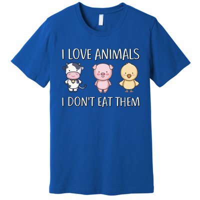 I Love Animals I Dont Eat Them I Veggie Vegan Lifestyle Gift Premium T-Shirt