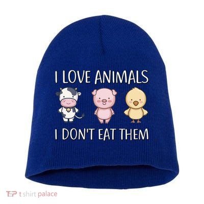 I Love Animals I Dont Eat Them I Veggie Vegan Lifestyle Gift Short Acrylic Beanie