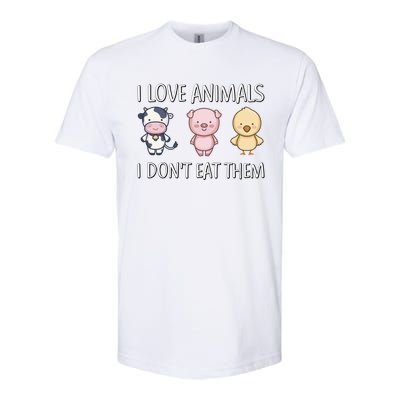 I Love Animals I Dont Eat Them I Veggie Vegan Lifestyle Gift Softstyle CVC T-Shirt