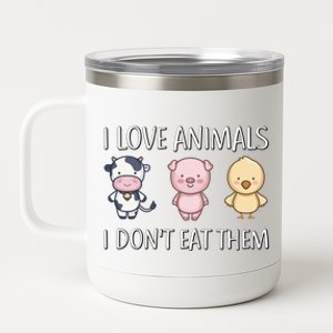 I Love Animals I Dont Eat Them I Veggie Vegan Lifestyle Gift 12 oz Stainless Steel Tumbler Cup