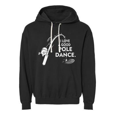 I Love A Good Pole Dance Fishing Garment-Dyed Fleece Hoodie