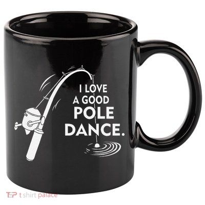 I Love A Good Pole Dance Fishing 11oz C Handle Ceramic Mug
