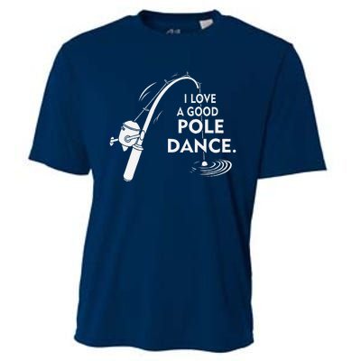 I Love A Good Pole Dance Fishing Cooling Performance Crew T-Shirt