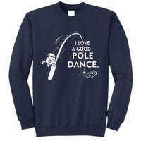 I Love A Good Pole Dance Fishing Sweatshirt