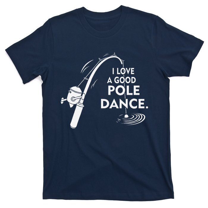 I Love A Good Pole Dance Fishing T-Shirt