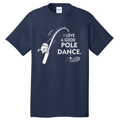 I Love A Good Pole Dance Fishing Tall T-Shirt